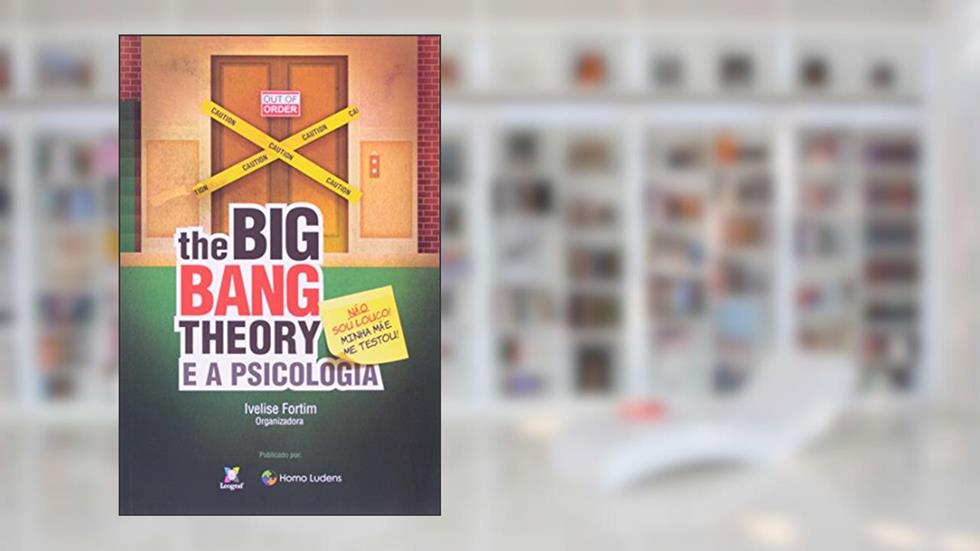 The Big Bang Theory e a Psicologia. Não Sou Louco! Minha Mãe Me Testou!, do autor Ivelise Fortim