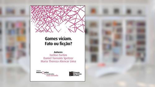 Capa de Games viciam. Fato ou ficção?, do autor Ivelise Fortim; Lucia Santaella