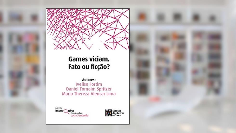 Games viciam. Fato ou ficção?, do autor Ivelise Fortim; Lucia Santaella