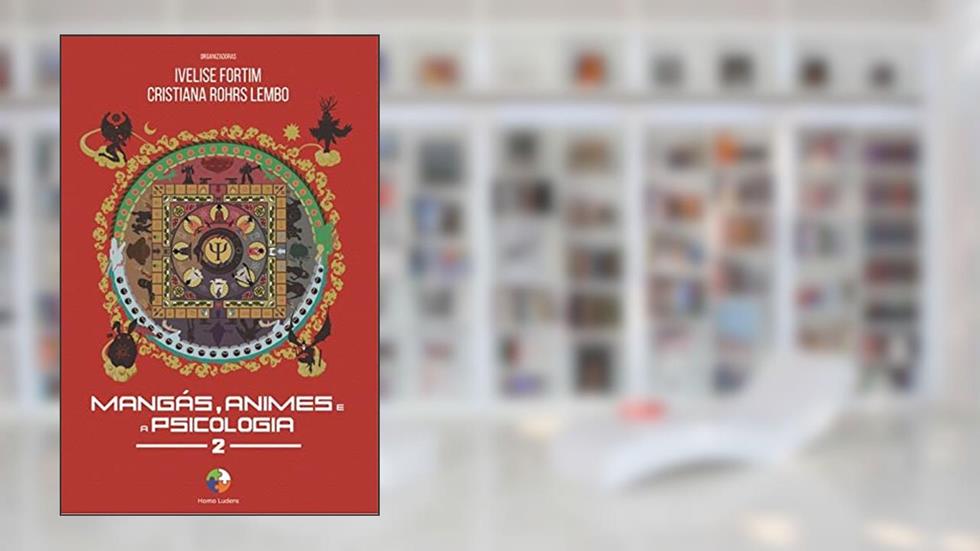 Mangás, Animes e a Psicologia 2, do autor Ivelise Fortim; Cristiana Rohrs Lembo; Antonio Carlos dos Santos Gomes; Victor Sancassani