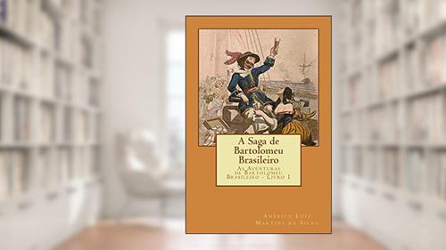 Capa de A Saga de Bartolomeu Brasileiro: As Aventuras de Bartolomeu Brasileiro - Livro 1, do autor Américo Luis Martins da Silva