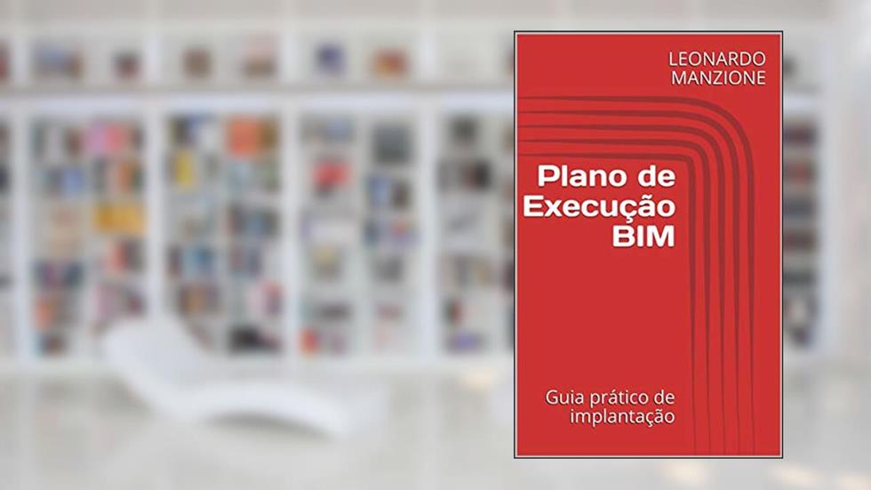 Plano de Execução BIM: Guia prático de implantação, do autor LEONARDO MANZIONE