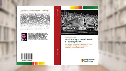 Capa de Arquitetura paramétrica com a Tecnologia BIM: Um projeto utilizando conceitos de Feng Shui e formas orgânicas, visando a harmonia e sustentabilidade, do autor Bruno Ramos Zemero