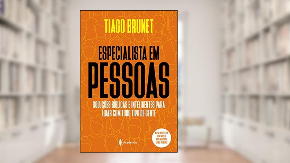 Especialista em pessoas: Soluções bíblicas e inteligentes para lidar com todo tipo de gente., do autor Tiago Brunet