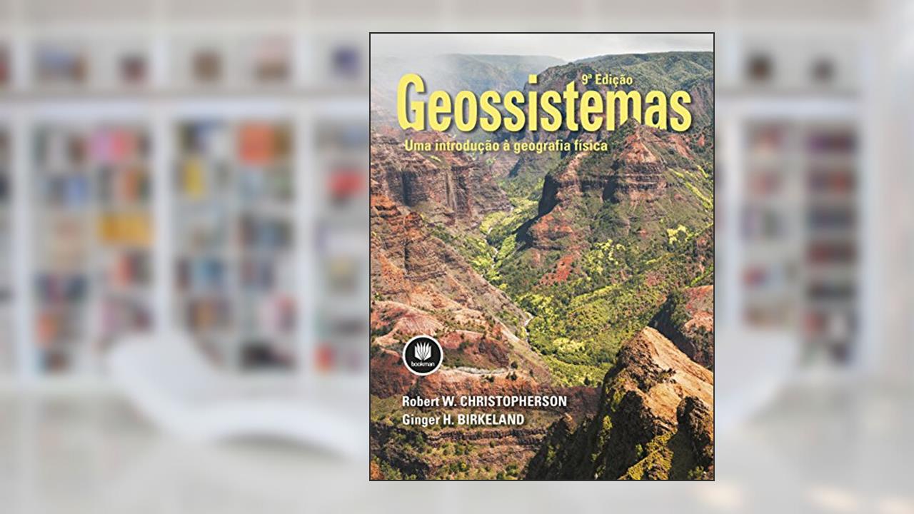 Geossistemas: Uma Introdução à Geografia Física, do autor Robert Christopherson