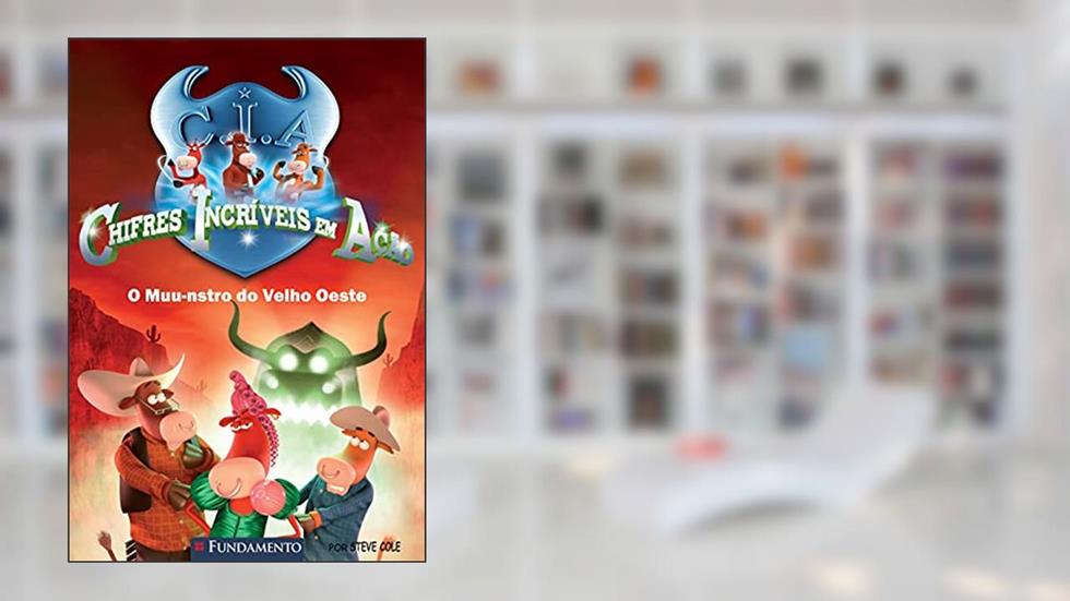Chifres Incríveis em Ação. O Muu-nstro do Velho Oeste, do autor Steve Cole