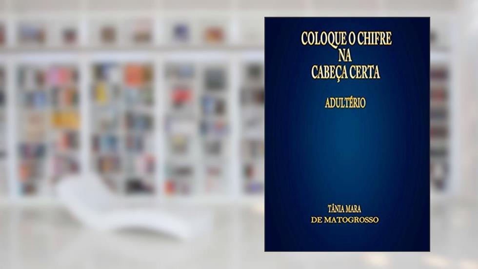 Coloque O Chifre Na Cabeça Certa, do autor Tânia Mara De Matogrosso