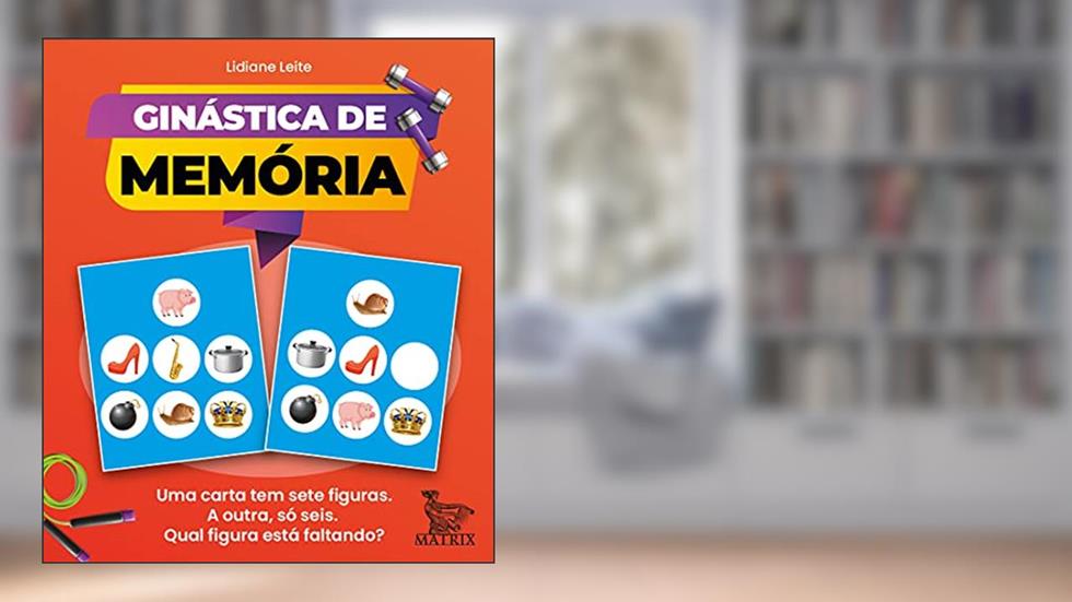 Ginástica de memória: Uma carta tem sete figuras. A outra só seis. Qual figura está faltando?, do autor Lidiane Leite