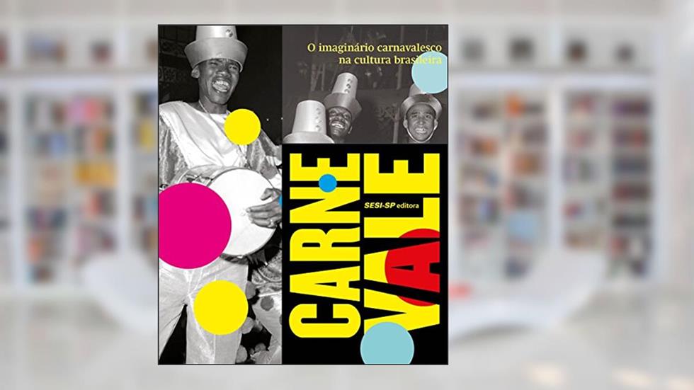 Carne Vale. O Imaginário Carnavalesco no Cultura Brasileira, do autor Vários Autores