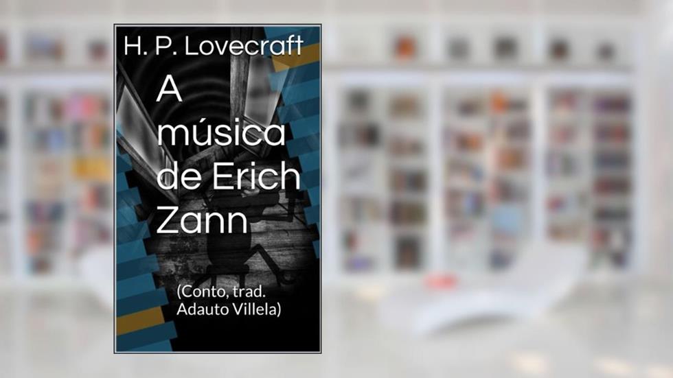 A música de Erich Zann: (Conto, trad. Adauto Villela), do autor H. P. Lovecraft