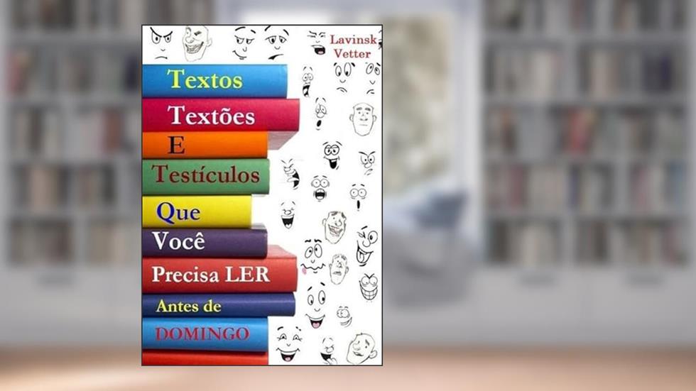 Textos, Textoes e Testiculos que Você Precisa Ler Antes de Domingo, do autor Lavinsk Vetter
