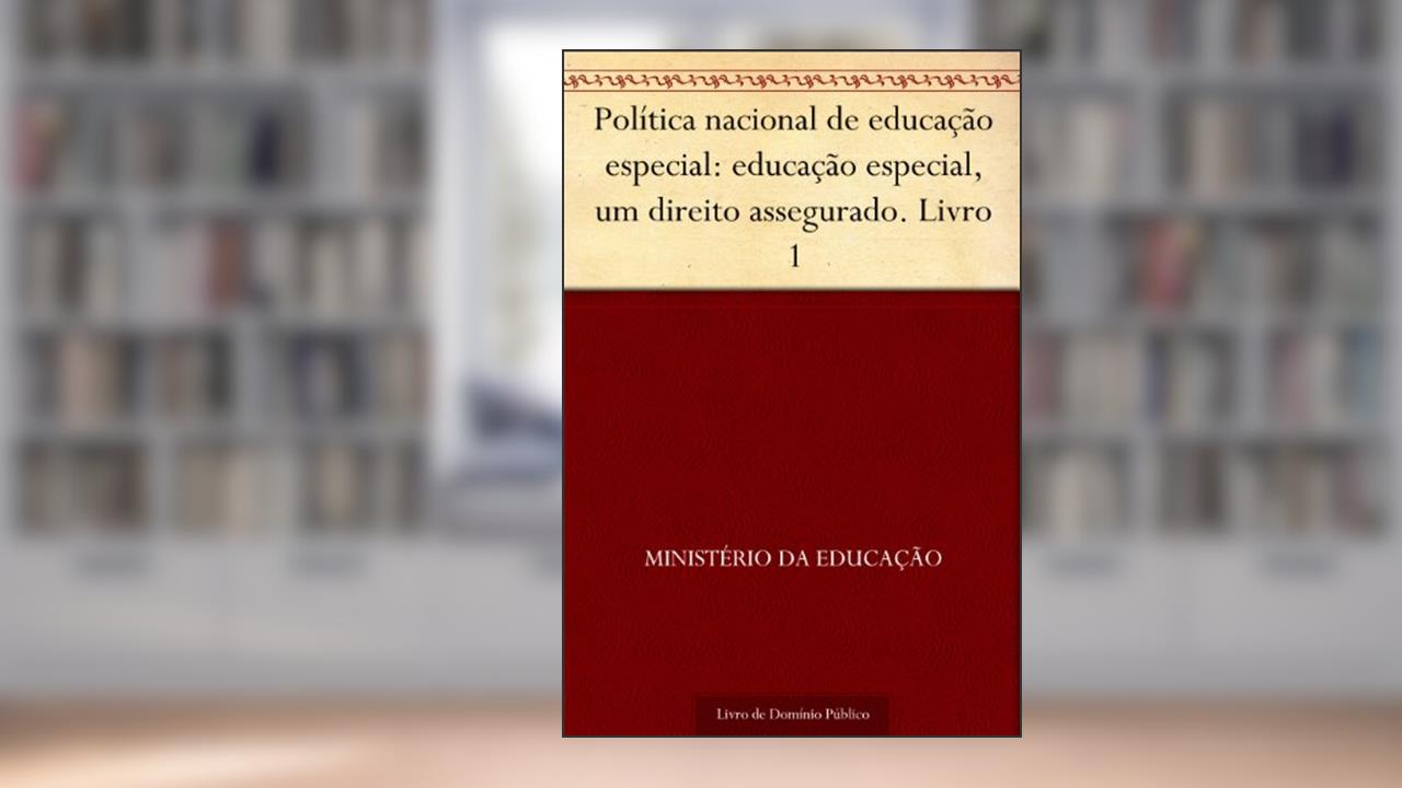 Política nacional de educação especial: educação especial um direito assegurado. Livro 1, do autor Ministério da Educação
