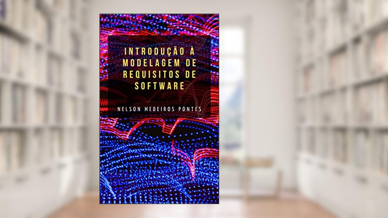 Introdução à Modelagem de Requisitos de Software, do autor Nelson Medeiros Pontes