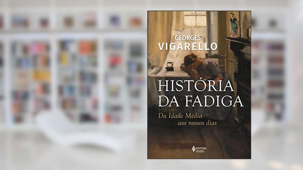 História da fadiga: Da Idade Média aos nossos dias, do autor Georges Vigarello