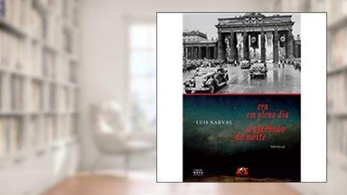 Capa de Era em Pleno Dia a Ascensão da Noite. Novelas, do autor Luis Narval