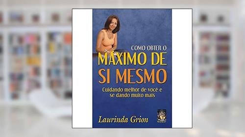 Capa de Como Obter o Máximo de si Mesmo, do autor Laurinda Grion
