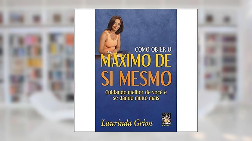 Como Obter o Máximo de si Mesmo, do autor Laurinda Grion