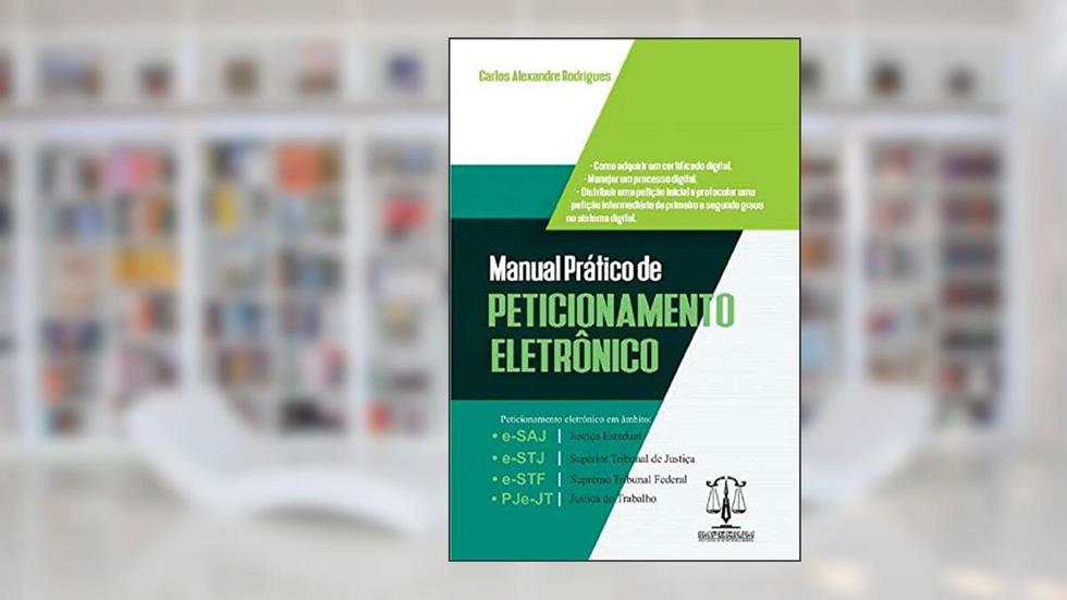 Manual Prático de Peticionamento Eletrônico, do autor Carlos Alexandre Rodrigues