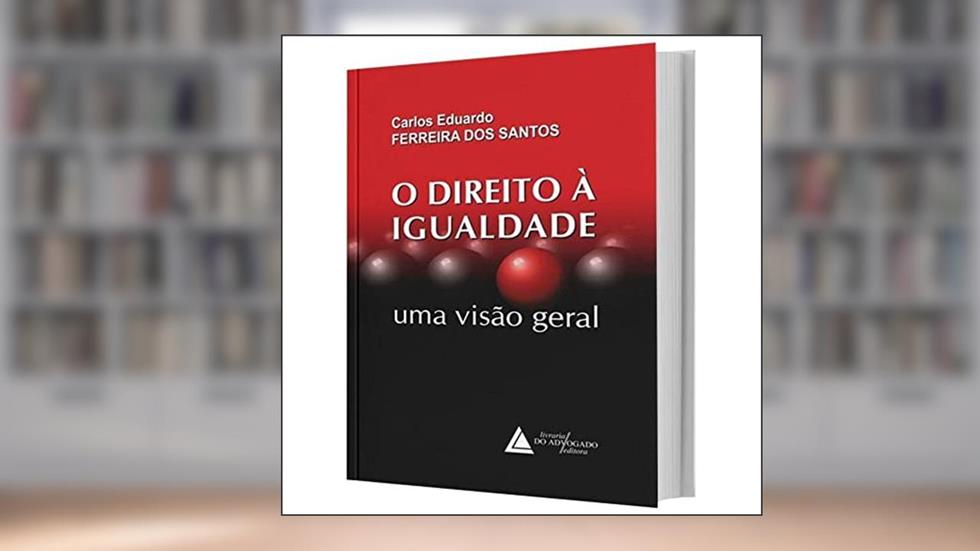 O Direito à Igualdade: uma Visão Geral, do autor Carlos Eduardo Ferreira dos Santos