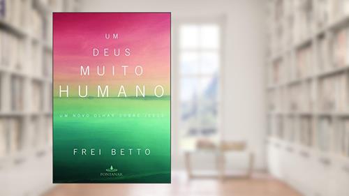 Capa de Um Deus muito humano, do autor Frei Betto