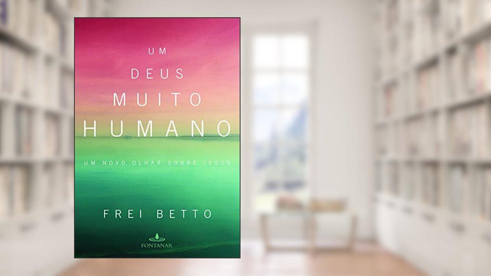 Um Deus muito humano, do autor Frei Betto