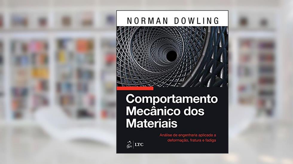 Comportamento Mecânico dos Materiais - Análise de Engenharia Aplicada a Deformação, Fratura e Fadiga, do autor Norman Norman Dowling