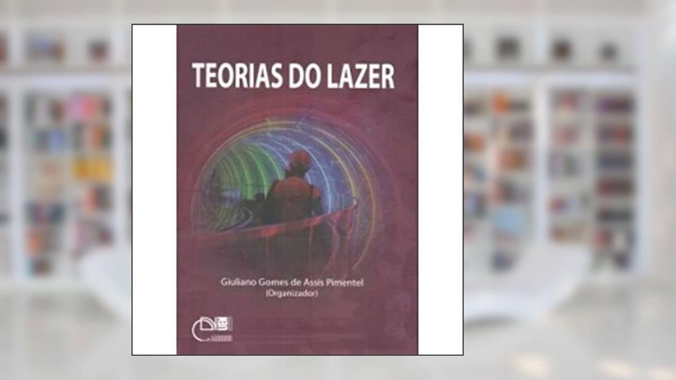 Teorias do Lazer, do autor Giuliano Gomes de Assis Pimentel