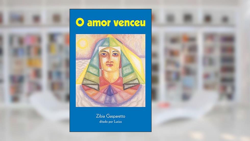 O amor venceu, do autor Zibia Gasparetto
