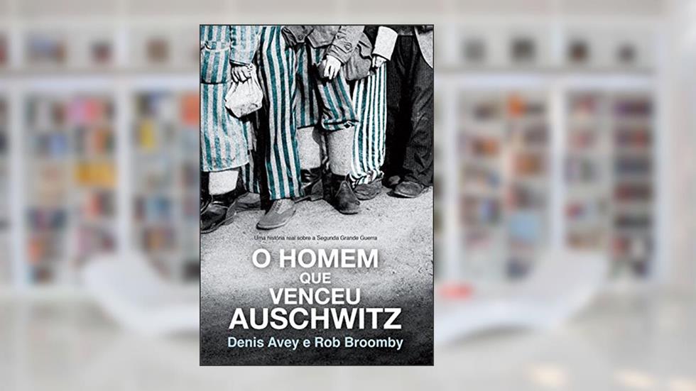 O homem que venceu Auschwitz, do autor Denis Avey