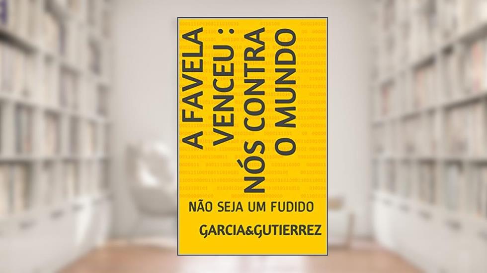 A FAVELA VENCEU : NÓS CONTRA O MUNDO: NÃO SEJA UM FUDIDO, do autor GARCIA GUTIERREZ