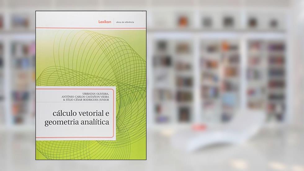 Cálculo Vetorial e Geometria Analítica, do autor Ubiratan Oliveira; Antônio Carlos Castañon Viera; Júlio César Rodrigues Junior