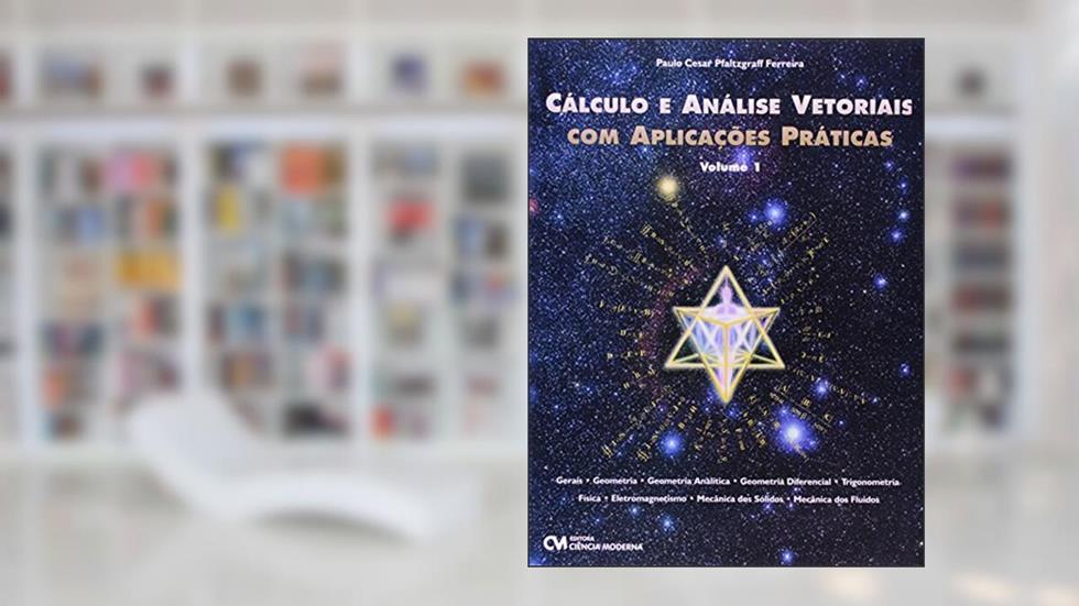 Cálculo e Análise Vetorial com Aplicações Práticas - Vol. I, do autor Paulo Cesar Pfaltzgraff Ferreira