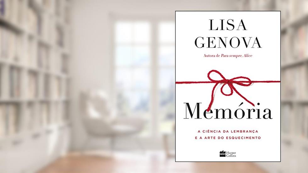 Memória: A ciência da lembrança e a arte do esquecimento, do autor Lisa Genova