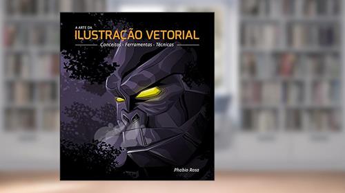 Capa de A Arte da Ilustração Vetorial: Conceitos, Ferramentas e Técnicas, do autor Phabio Rosa