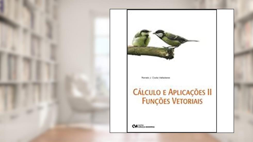 Calculos e Aplicacoes II - Funcoes Vetoriais - 1, do autor Valladares