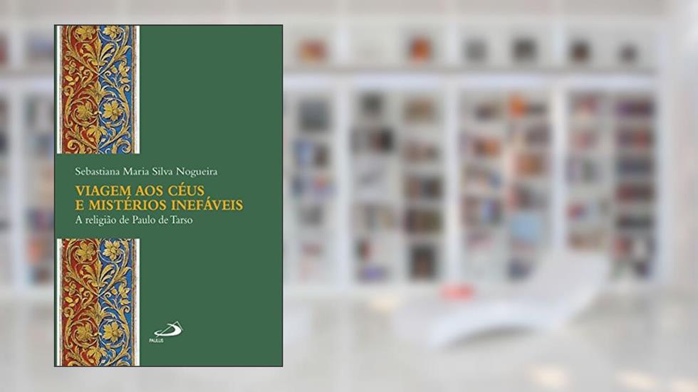 Viagem aos céus e mistérios inefáveis: A religião de Paulo de Tarso (Academia Bíblica), do autor Sebastiana Maria Silva Nogueira
