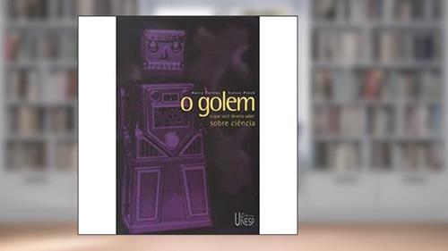 Capa de O Golem Que Você Deveria Saber Sobre Ciência, do autor Harry Collins; Trevor Pinch