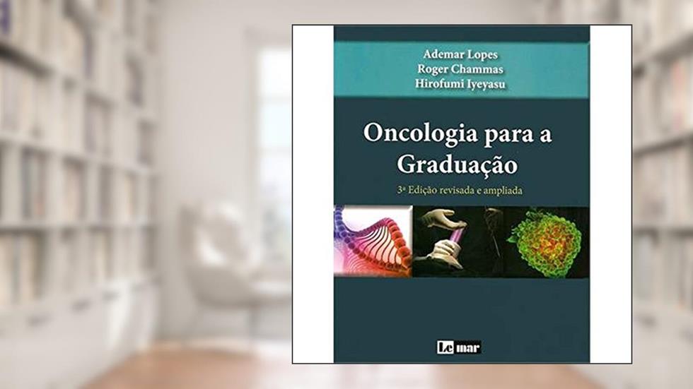 Oncologia Para a Graduação, do autor Hirofumi Iyeyasu; Ademar Lopes; Luiz Fernando Lopes