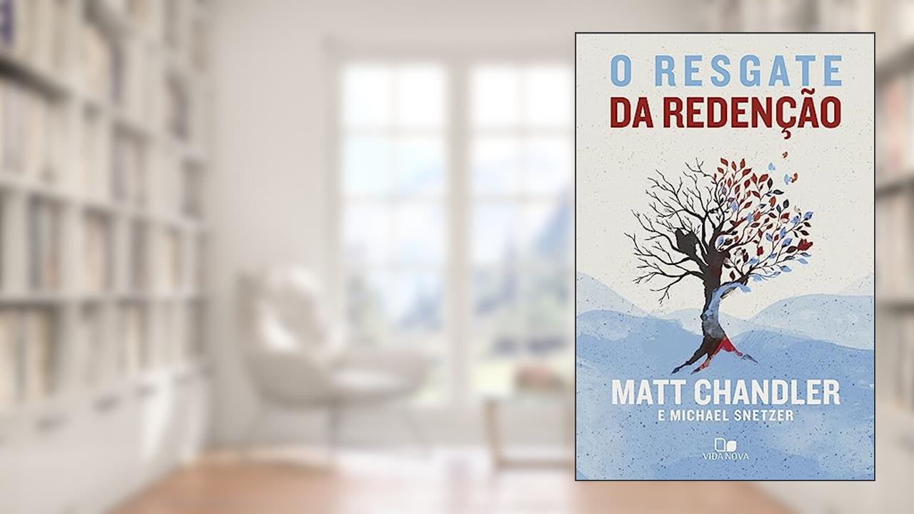 O Resgate da Redenção, do autor Matt Chandler e Michael Snetzer