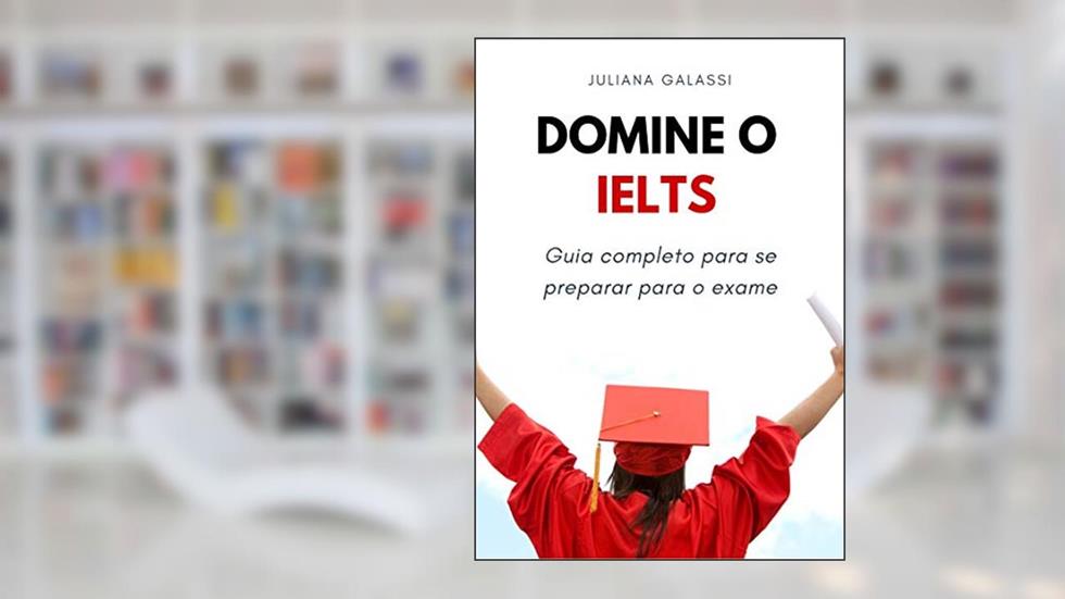 Domine o IELTS: Guia completo para se preparar para o exame, do autor Juliana Galassi