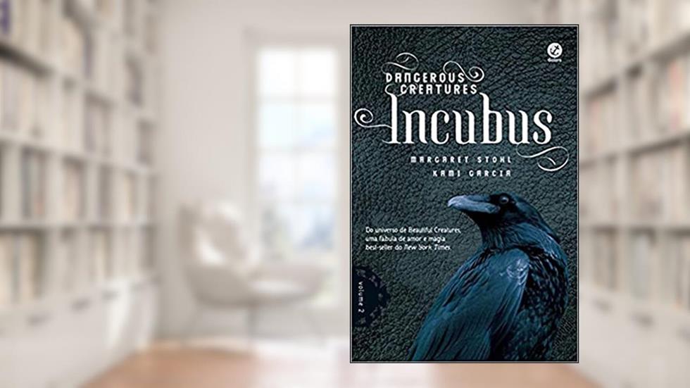 Incubus (Vol. 2 Dangerous Creatures), do autor Margaret Stohl