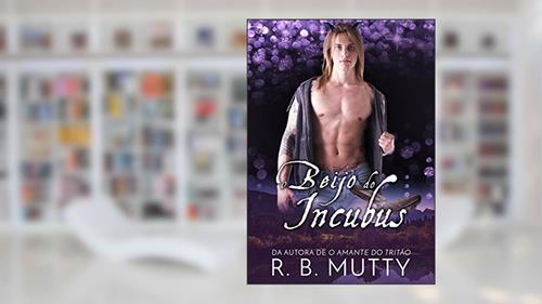 Capa de O Beijo do Incubus, do autor R. B. Mutty