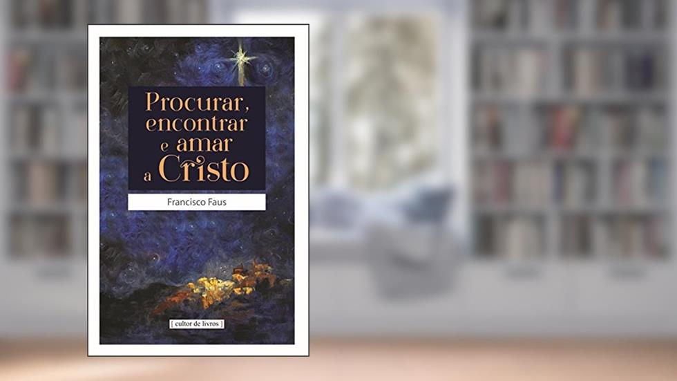 Procurar Encontrar e Amar a Cristo, do autor Francisco Faus