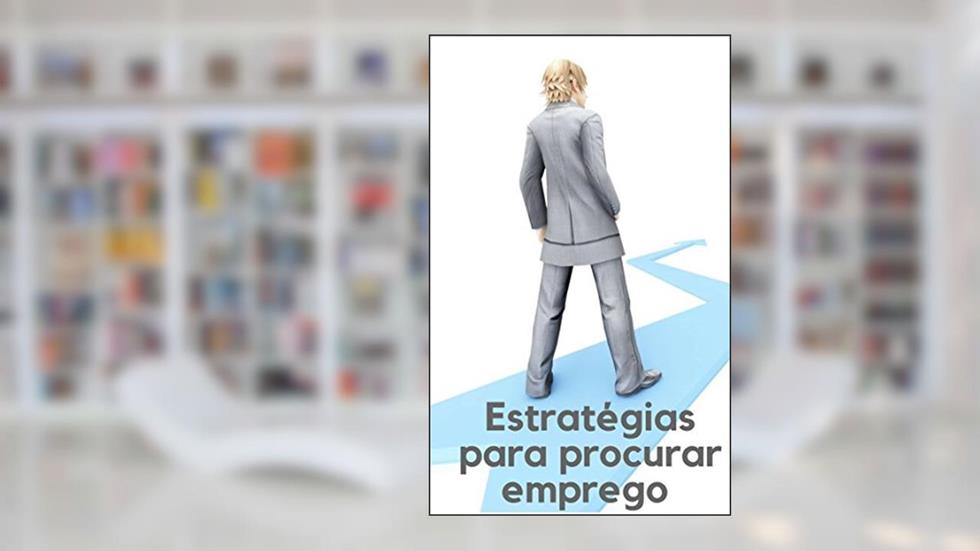 Estratégias para procurar emprego : Confira aqui ótimas dicas e estratégias para a busca do processo seletivo ideal para você, do autor Micheli Ferreira