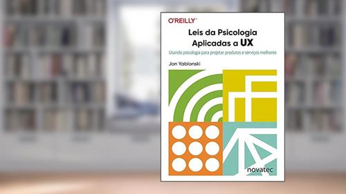 Capa de Leis da Psicologia Aplicadas a UX: Usando Psicologia Para Projetar Produtos e Serviços Melhores, do autor Jon Yablonski