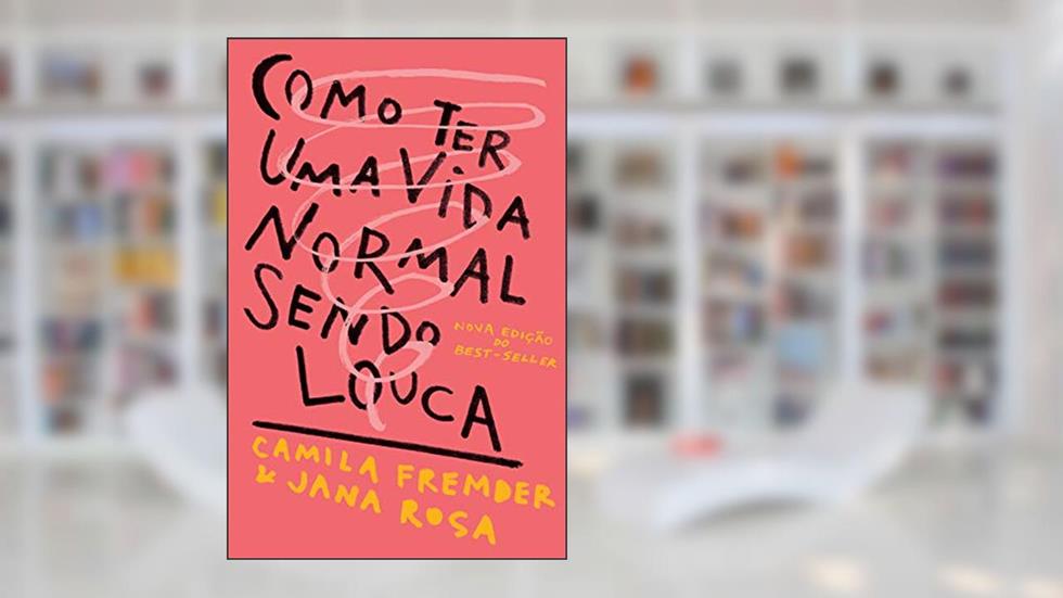 Como ter uma vida normal sendo louca, do autor Camila Fremder; Jana Rosa