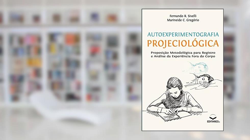Autoexperimentografia Projeciológica, do autor Fernando R Sivelli; Marineide C Gregório