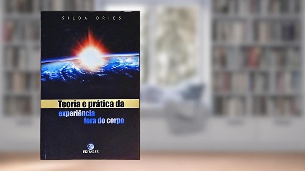 Teoria E Prática Da Expirência Fora Do Corpo, do autor Silda Dries