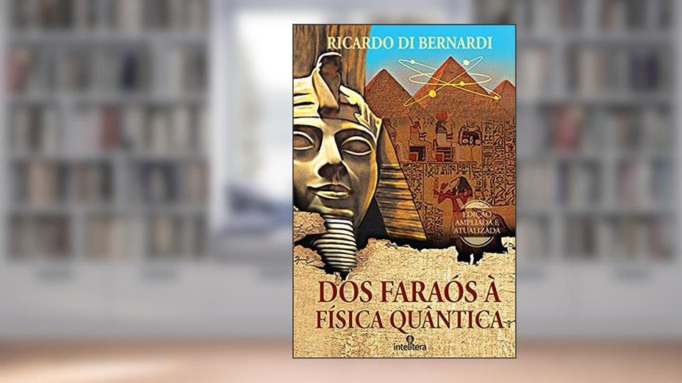 Dos faraós à física quântica, do autor Ricardo Di Bernardi