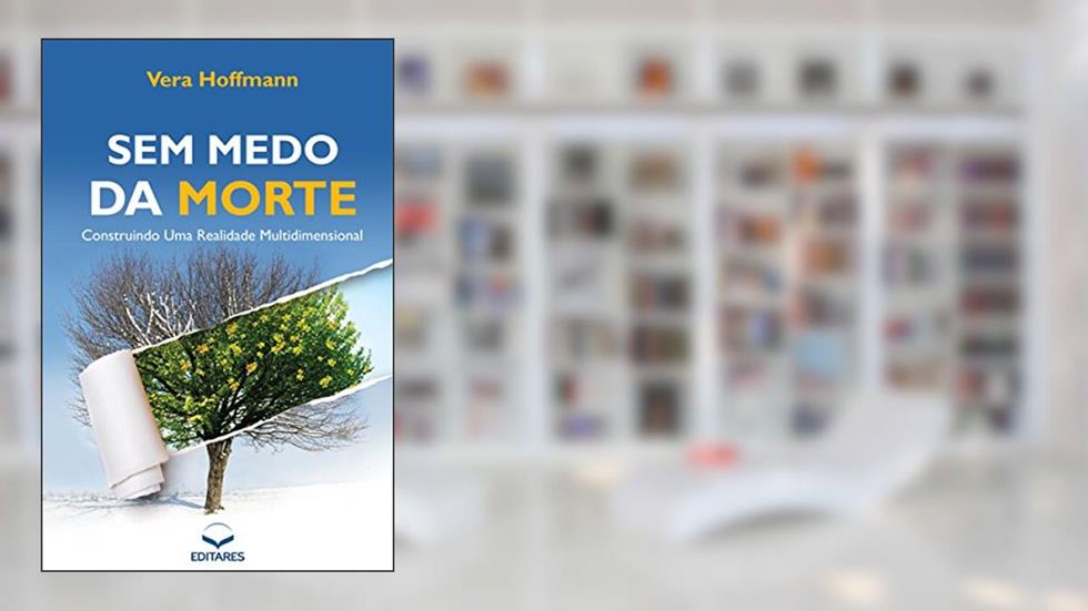 Sem medo da morte: Construindo uma realidade multidimensional, do autor Vera Hoffmann